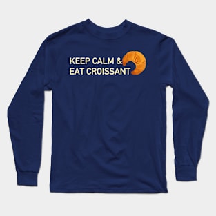 Keep calm and eat croissant Long Sleeve T-Shirt